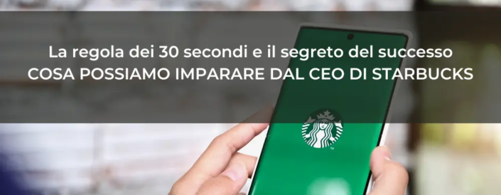 La regola dei 30 secondi e il segreto del successo cosa possiamo imparare dal CEO di Starbucks nel digital marketing