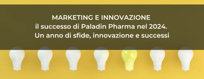 Marketing e innovazione il successo di Paladin Pharma nel 2024. Un anno di sfide, innovazione e successi